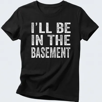 Casual black and white t-shirt with the phrase 'I'll Be In The Basement' printed on it — printed on a women's shirt