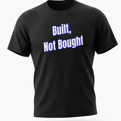 Bold typography saying 'Built, Not Bought' on a motivational T-shirt