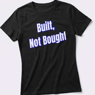 Bold typography saying 'Built, Not Bought' on a motivational — printed on a women's shirt