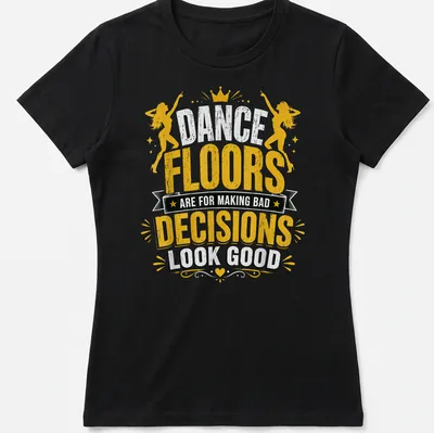Retro distressed t-shirt with the humorous phrase about dance floors and bad decisions — printed on a women's shirt