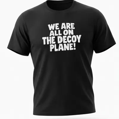 Bold typography shirt with the text 'WE ARE ALL ON THE DECOY PLANE!'