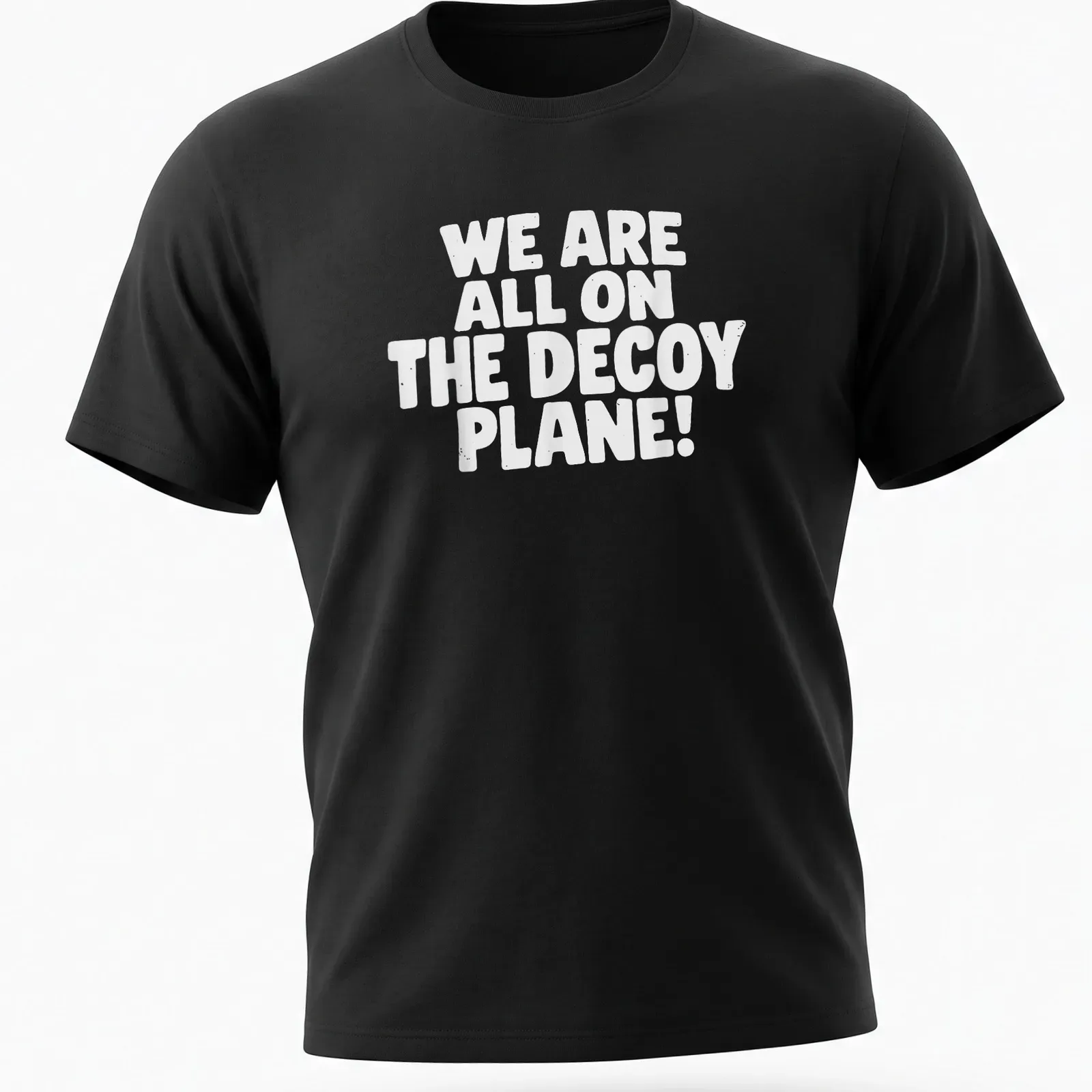 Bold typography shirt with the text 'WE ARE ALL ON THE DECOY PLANE!' — printed on a unisex t-shirt