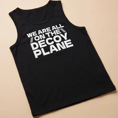 Bold typography t-shirt with the phrase We Are All On The Decoy Plane in white. — printed on a tank top