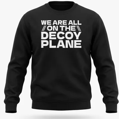 Bold typography t-shirt with the phrase We Are All On The Decoy Plane in white. — printed on a unisex sweatshirt