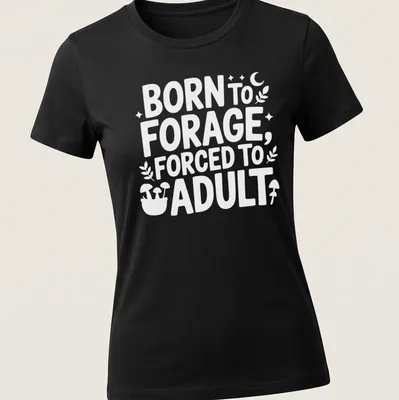 Cartoon-style t-shirt featuring the text 'Born To Forage Forced To Adult' in black and white. — printed on a women's shirt