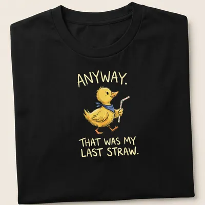 Cartoonish duck with text 'ANYWAY. THAT WAS MY LAST STRAW.' in yellow and blue