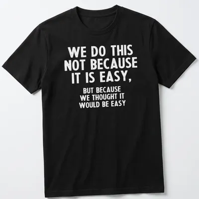 Sarcastic humor t-shirt with a bold black and white printed saying