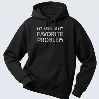 Bold typography T-shirt with the text 'MY WIFE IS MY FAVORITE PROBLEM' in white — printed on a unisex hoodie