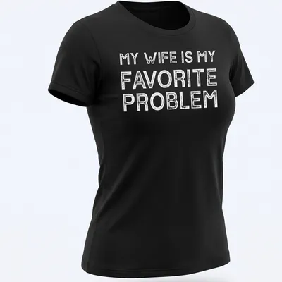 Bold typography T-shirt with the text 'MY WIFE IS MY FAVORITE PROBLEM' in white — printed on a women's shirt