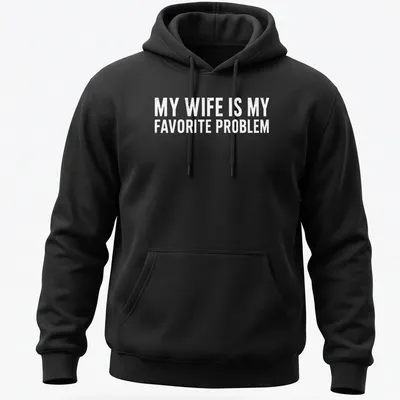 Funny typography shirt with the phrase 'MY WIFE IS MY FAVORITE PROBLEM' in bold text — printed on a unisex hoodie
