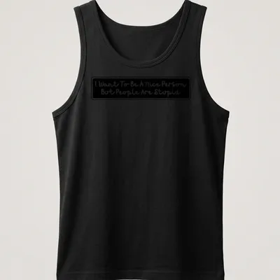 Handwritten t-shirt featuring the quote 'I Want To Be A Nice Person But People Are Stupid' in black and white. — printed on a tank top