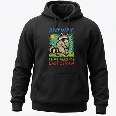 Colorful sketch of a raccoon with the text 'ANYWAY. THAT WAS MY LAST STRAW.' — printed on a unisex hoodie