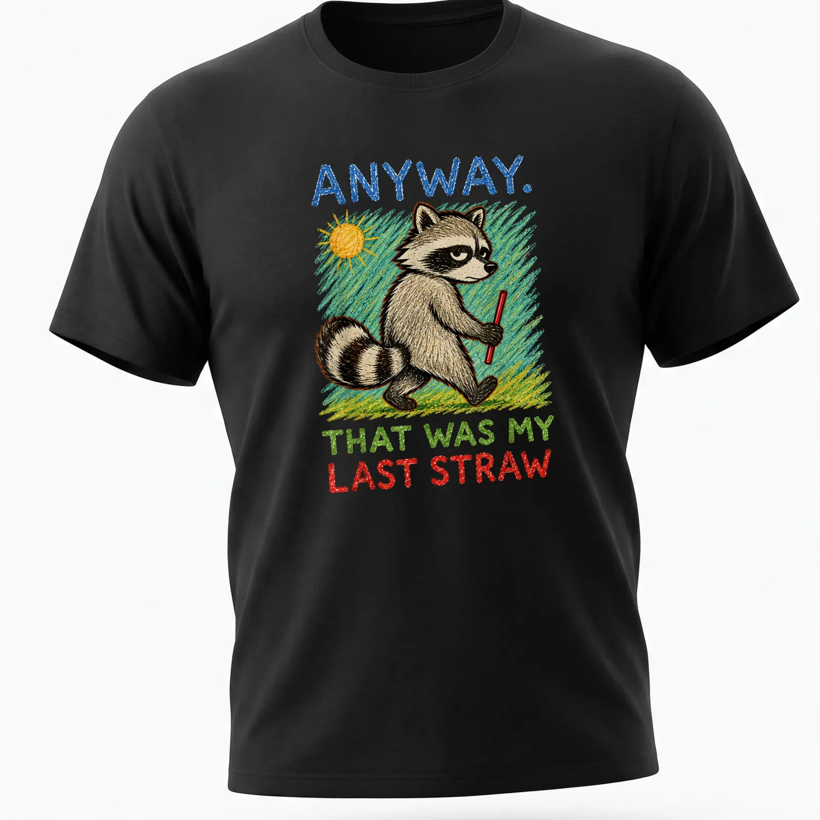 Colorful sketch of a raccoon with the text 'ANYWAY. THAT WAS MY LAST STRAW.' — printed on a unisex t-shirt
