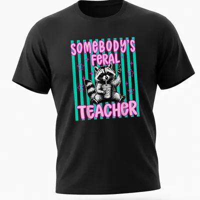 Cartoon raccoon with text 'Somebody's Feral Teacher' in pink, black, teal, and white