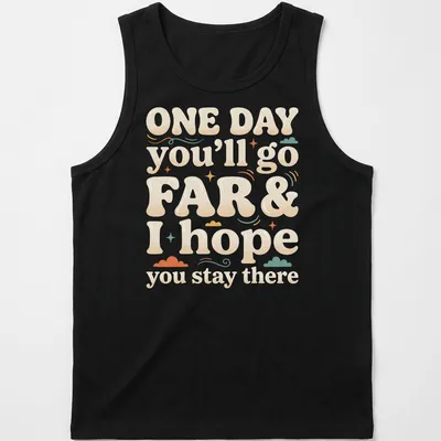 Playful typography t-shirt with the saying 'ONE DAY you’ll go FAR & I hope you stay there' in colorful bubble letters — printed on a tank top
