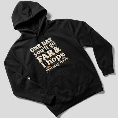 Playful typography t-shirt with the saying 'ONE DAY you’ll go FAR & I hope you stay there' in colorful bubble letters — printed on a unisex hoodie