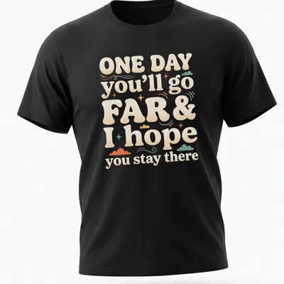 Playful typography t-shirt with the saying 'ONE DAY you’ll go FAR & I hope you stay there' in colorful bubble letters