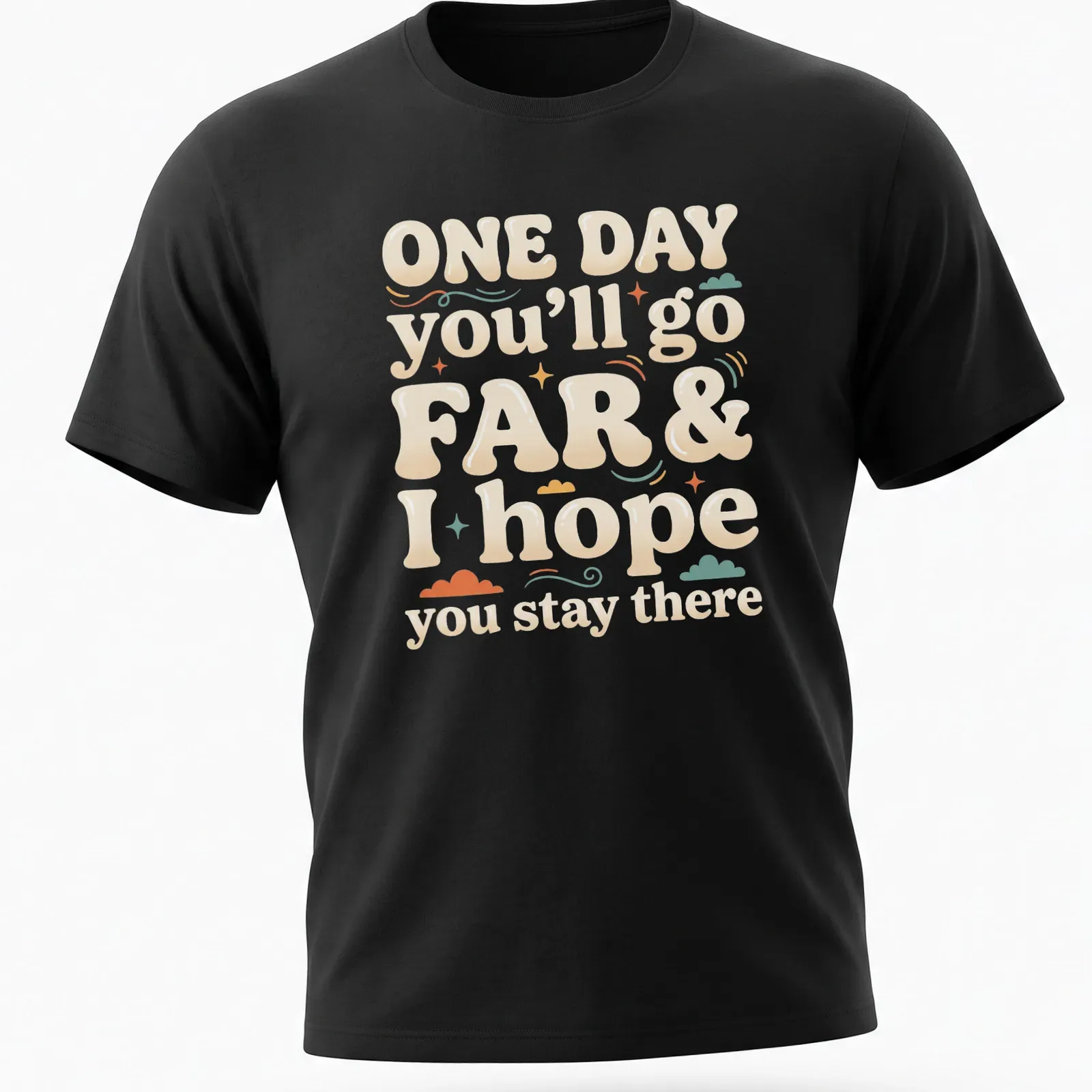 Playful typography t-shirt with the saying 'ONE DAY you’ll go FAR & I hope you stay there' in colorful bubble letters — printed on a unisex t-shirt