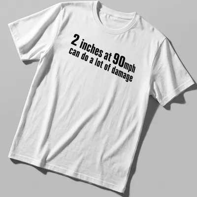Bold typography shirt with speed humor about inches and mph