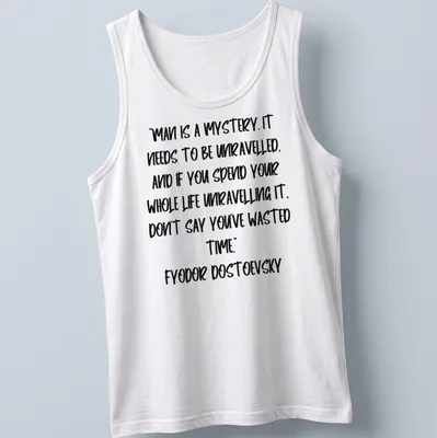 Modern handwritten Dostoevsky quote t-shirt in black on white background — printed on a tank top