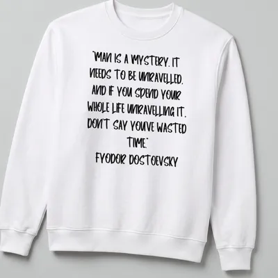 Modern handwritten Dostoevsky quote t-shirt in black on white background — printed on a unisex sweatshirt