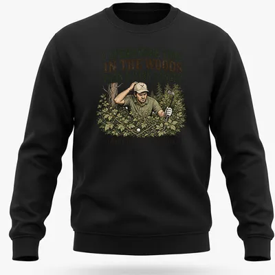 Vintage illustration of a golfer with humorous text about spending time in the woods — printed on a unisex sweatshirt