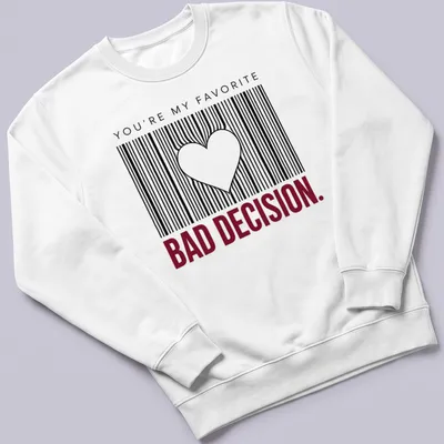 A barcode heart graphic with the text 'You're My Favorite Bad Decision' in black, white, and red. — printed on a unisex sweatshirt