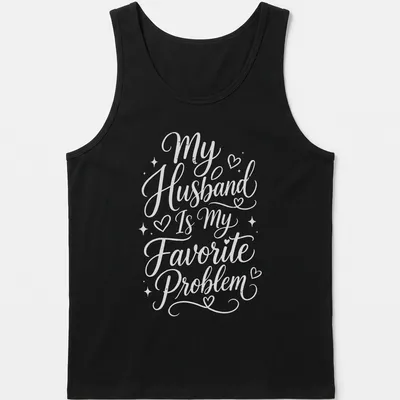 Script typography shirt with the phrase My Husband Is My Favorite Problem in white — printed on a tank top
