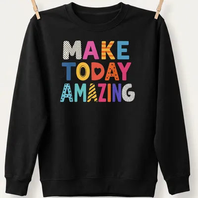 Colorful motivational t-shirt with the words 'MAKE TODAY AMAZING' in playful typography — printed on a unisex sweatshirt