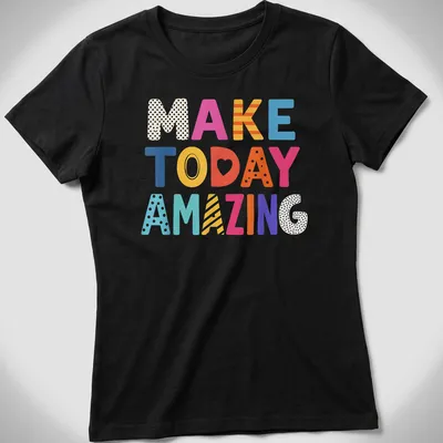 Colorful motivational t-shirt with the words 'MAKE TODAY AMAZING' in playful typography — printed on a women's shirt