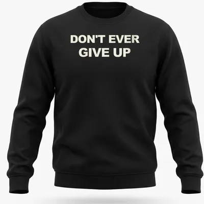 Bold typography t-shirt with the motivational phrase Don't Ever Give Up in white. — printed on a unisex sweatshirt