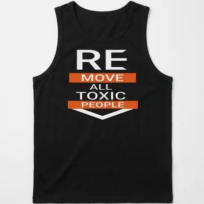 Bold typography t-shirt featuring the motivational phrase: REMOVE ALL TOXIC PEOPLE — printed on a tank top