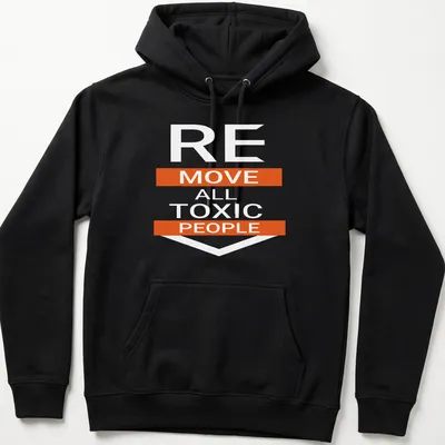 Bold typography t-shirt featuring the motivational phrase: REMOVE ALL TOXIC PEOPLE — printed on a unisex hoodie