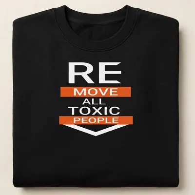 Bold typography t-shirt featuring the motivational phrase: REMOVE ALL TOXIC PEOPLE — printed on a unisex sweatshirt