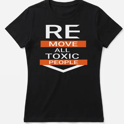 Bold typography t-shirt featuring the motivational phrase: REMOVE ALL TOXIC PEOPLE — printed on a women's shirt