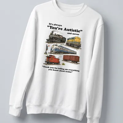 Funny shirt with a humorous train-themed illustration and text about autism — printed on a unisex sweatshirt