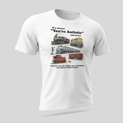 Funny shirt with a humorous train-themed illustration and text about autism — printed on a unisex t-shirt (angled view)