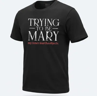 Text-based graphic in modern typography reading: TRYING TO BE MARY my inner martha objects