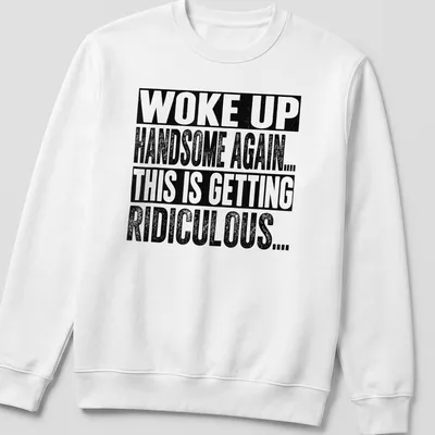 Bold vintage shirt with humorous affirmation about being handsome. — printed on a unisex sweatshirt